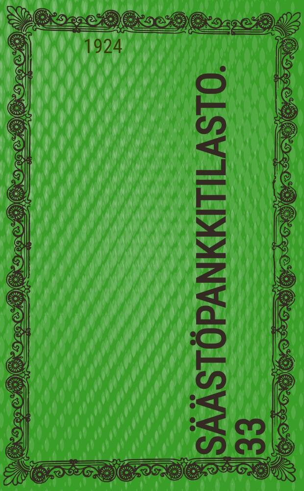 S&auml;&auml;st&ouml;pankkitilasto. 33 : S&auml;&auml;st&ouml;pankkien tarkastajan kertomus ynn&auml; yleiskatsaus s&auml;&auml;st&ouml;pankkien tilaan ja hoitoon vuonna 1922