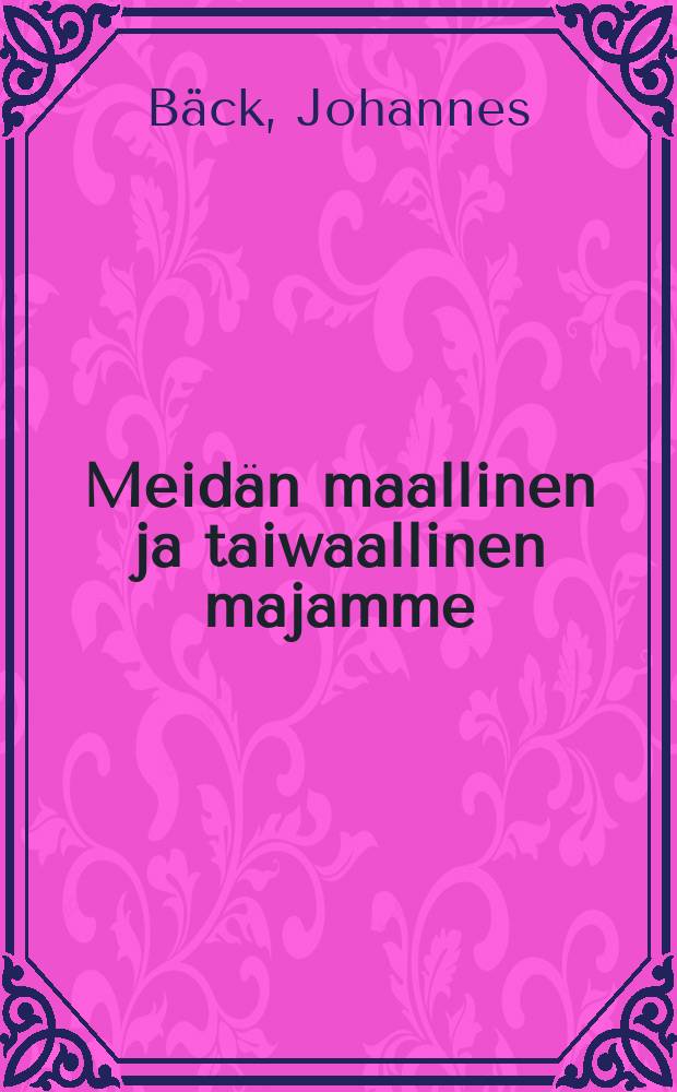 Meidän maallinen ja taiwaallinen majamme : Tutkinto 2 Kor. 5: 1-9 vv.johdosta