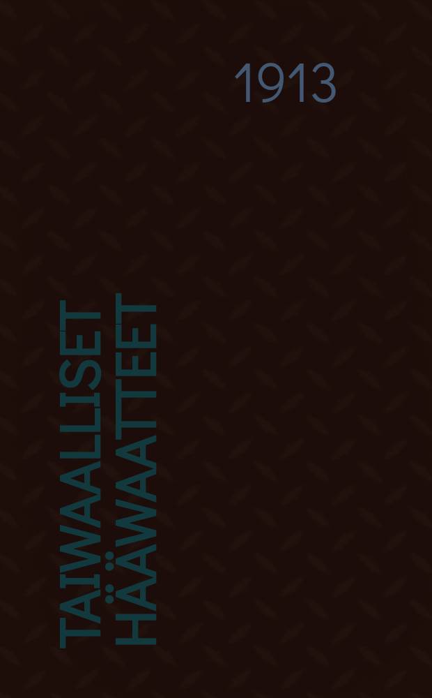 Taiwaalliset h&auml;&auml;waatteet : Tutkistelemus Matt. 22: 2-14 vv.jodosta : Suomennos