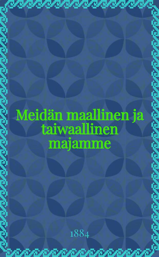 Meid&auml;n maallinen ja taiwaallinen majamme