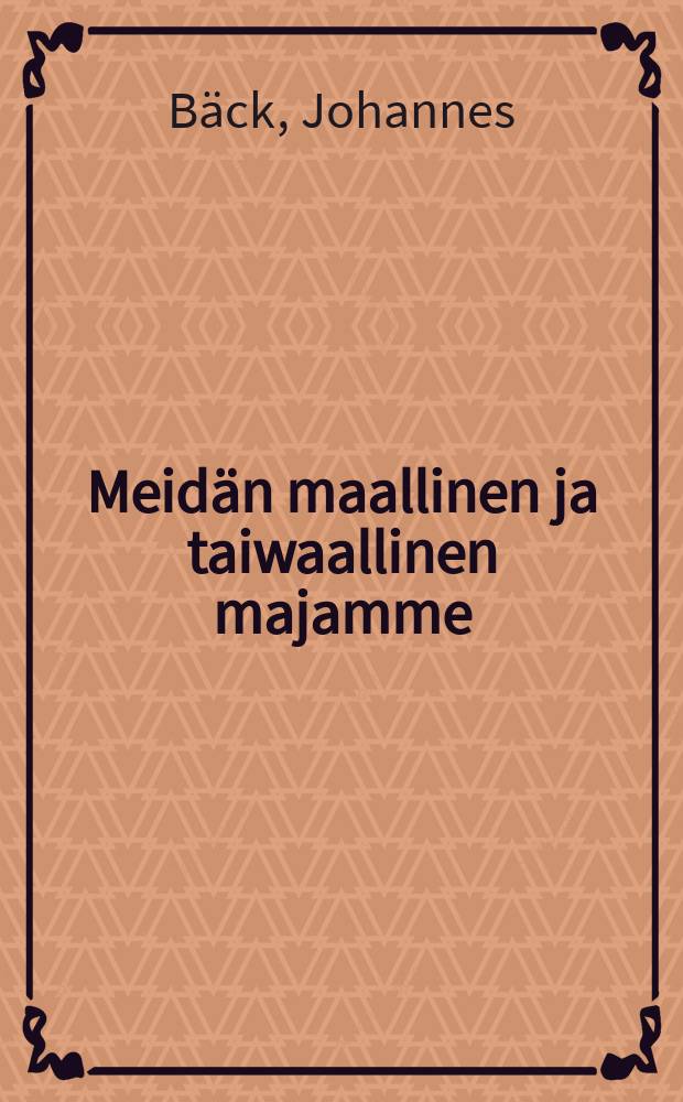 Meidän maallinen ja taiwaallinen majamme