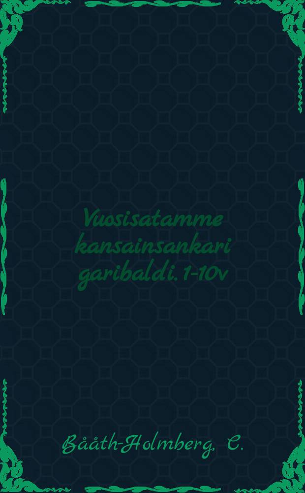 Vuosisatamme kansainsankari garibaldi. 1-10v : Suomennos