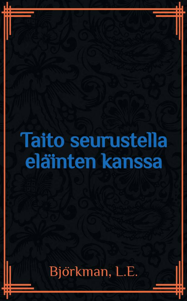 Taito seurustella el&auml;inten kanssa : Monine esimerkkeineen el&auml;inmaailmasta : Suomennos