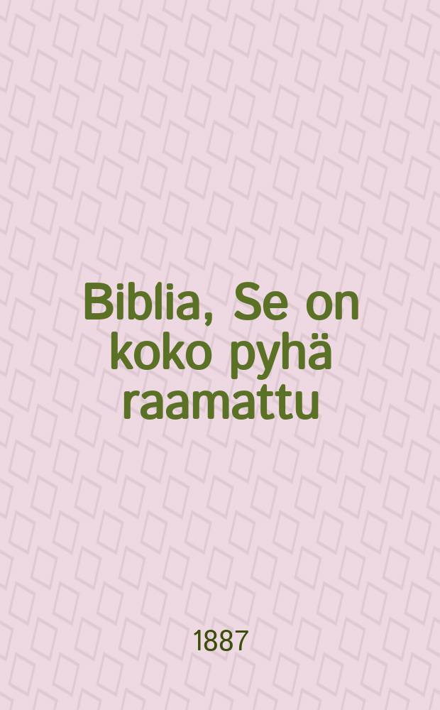 Biblia, Se on koko pyhä raamattu : Kuwilla warustettu