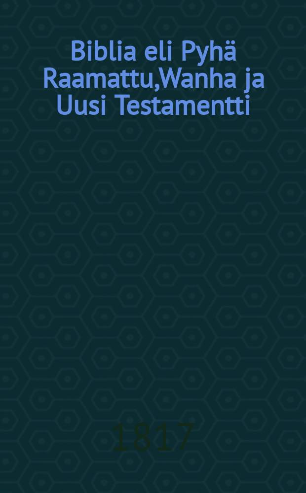Biblia eli Pyh&auml; Raamattu,Wanha ja Uusi Testamentti