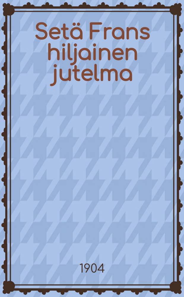 Set&auml; Frans hiljainen jutelma