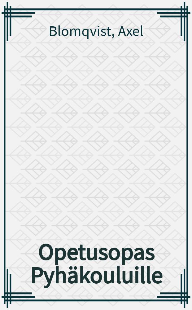 Opetusopas Pyhäkouluille : Ohjeita pyhäkouluopettajille itsenäistä oppimista warten