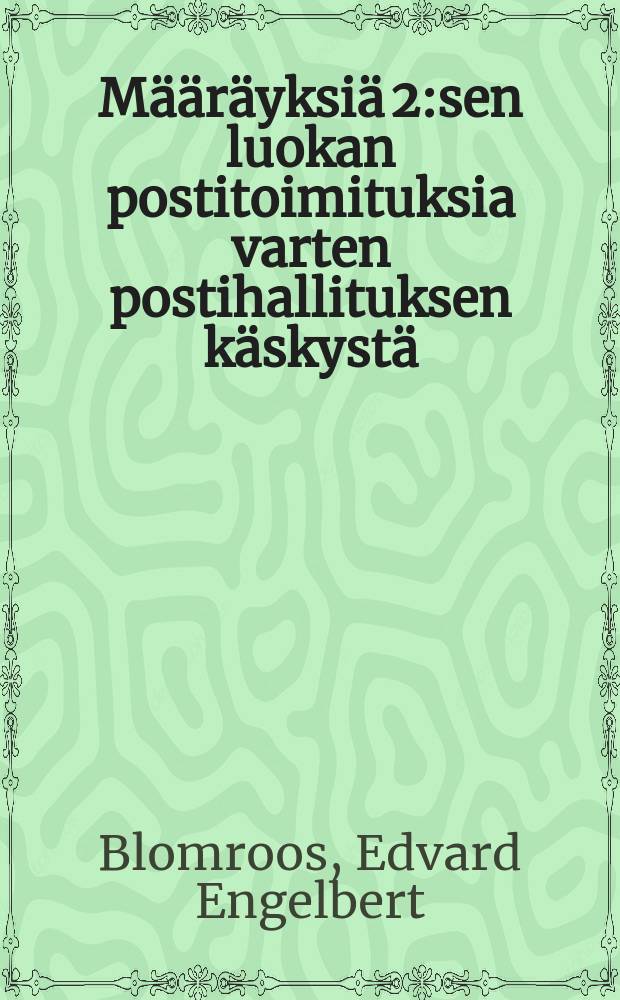 Määräyksiä 2:sen luokan postitoimituksia varten postihallituksen käskystä : Suomennos