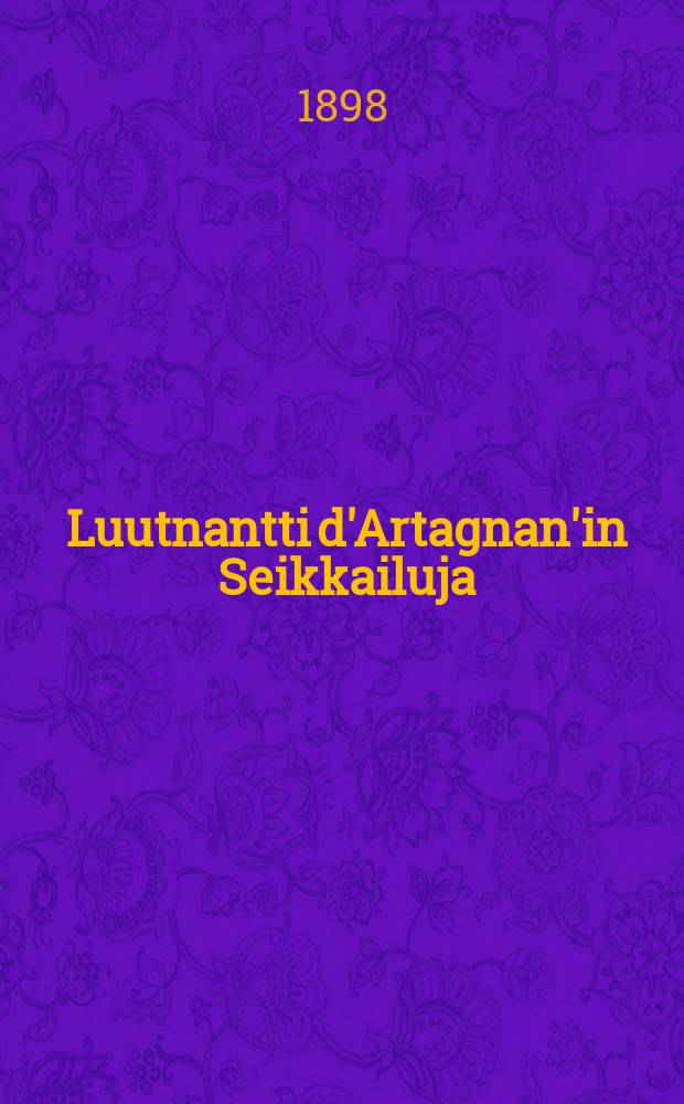 Luutnantti d'Artagnan'in Seikkailuja : Romaani : Suomennos