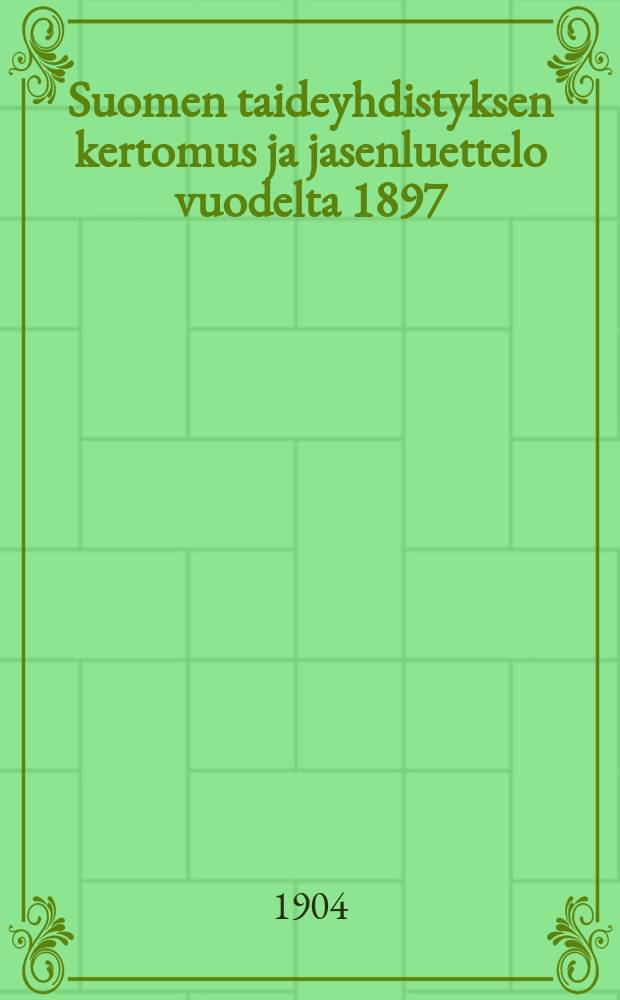 Suomen taideyhdistyksen kertomus ja jasenluettelo vuodelta 1897