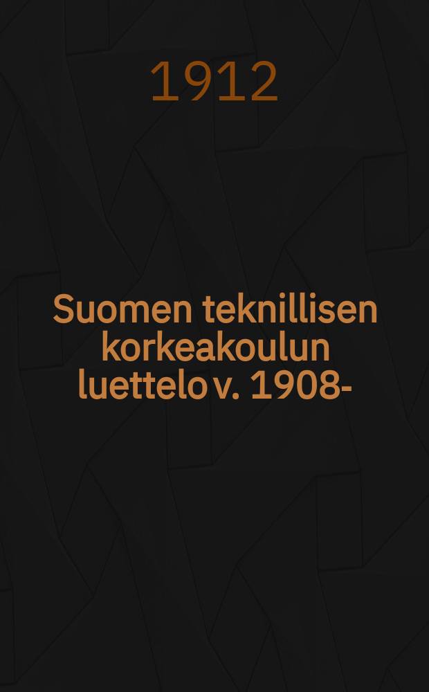 Suomen teknillisen korkeakoulun luettelo v. 1908- : Syyslukuk 1912