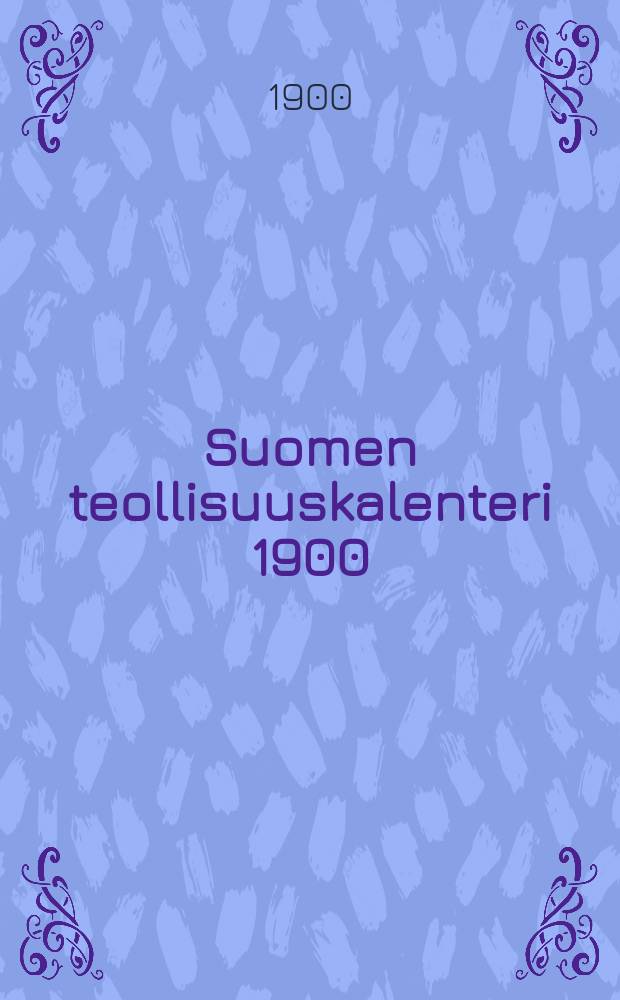 Suomen teollisuuskalenteri 1900 = Промышленный календарь Финляндии