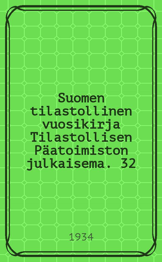Suomen tilastollinen vuosikirja Tilastollisen Päatoimiston julkaisema. 32 : Uusi sarja 32