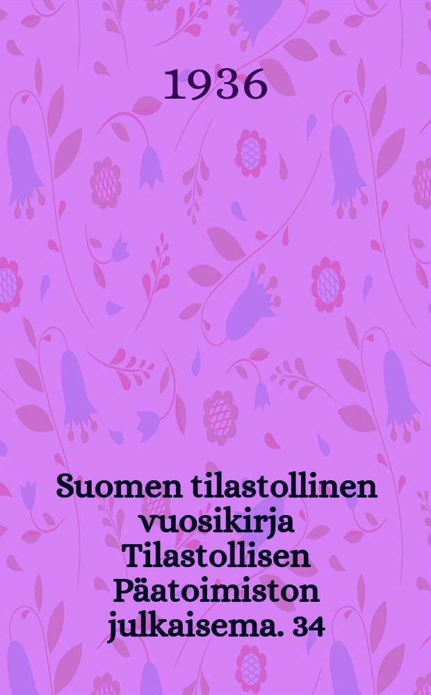 Suomen tilastollinen vuosikirja Tilastollisen Päatoimiston julkaisema. 34 : Uusi sarja 34