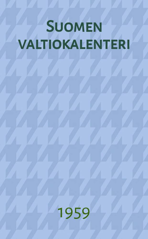 Suomen valtiokalenteri : Julk. Helsingin yliopisto Vuodeksi