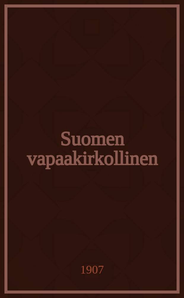 Suomen vapaakirkollinen : Tilapäisiä julkaisuja = "Суомен вапаакирколлинен" - ("Финский свободоцерковный") Сборник