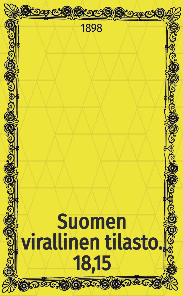 Suomen virallinen tilasto. 18,15 : Jälkim. osa