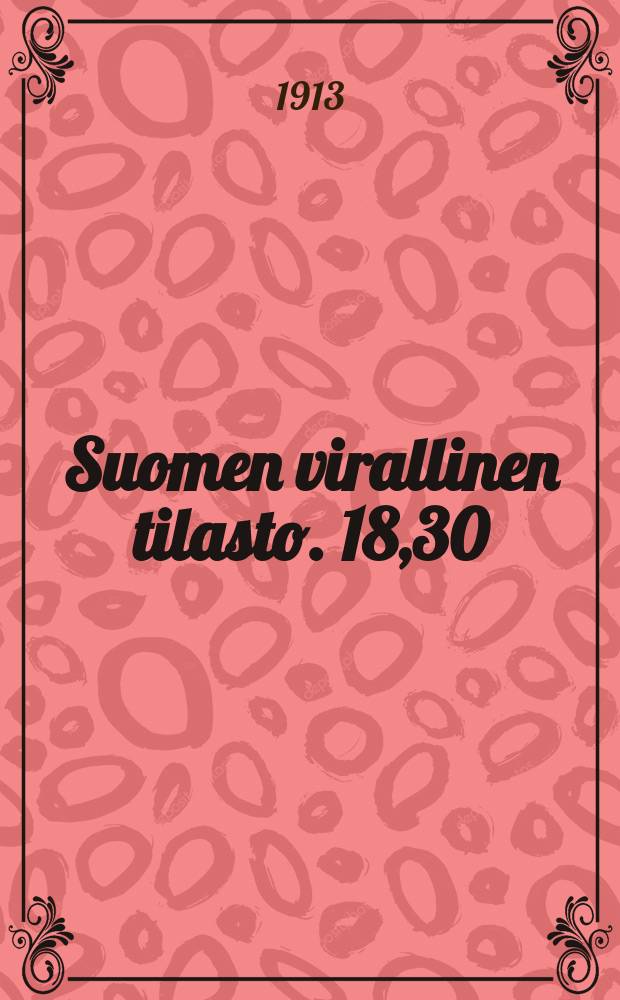 Suomen virallinen tilasto. 18,30 : Teollisuustilastoa