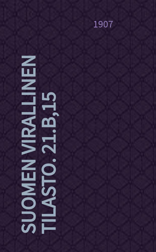 Suomen virallinen tilasto. 21.B,15 : Vaivaishoitotilasto