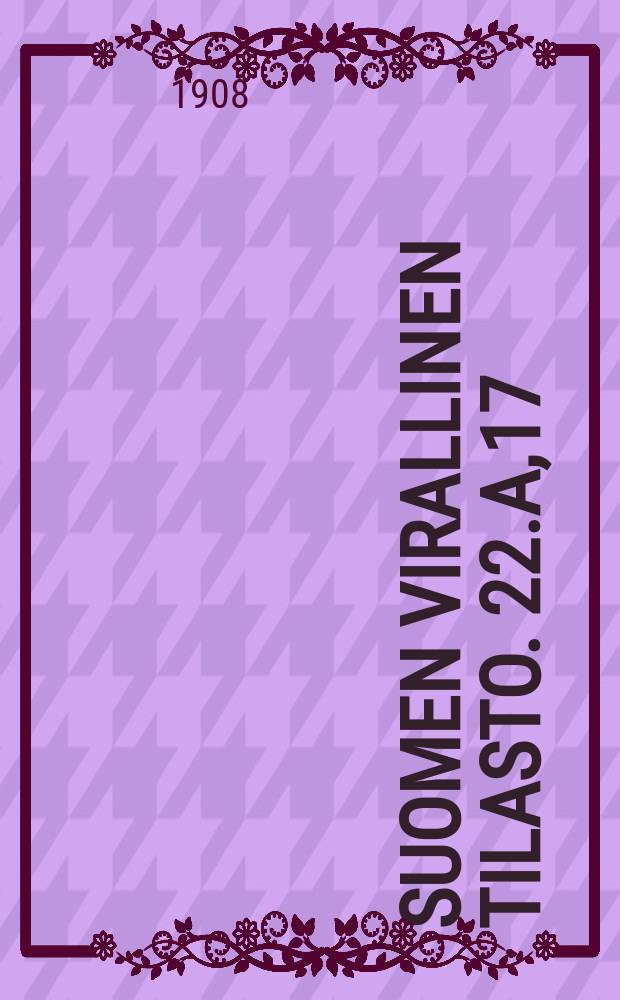 Suomen virallinen tilasto. 22.A,17 : Vakuutusolot
