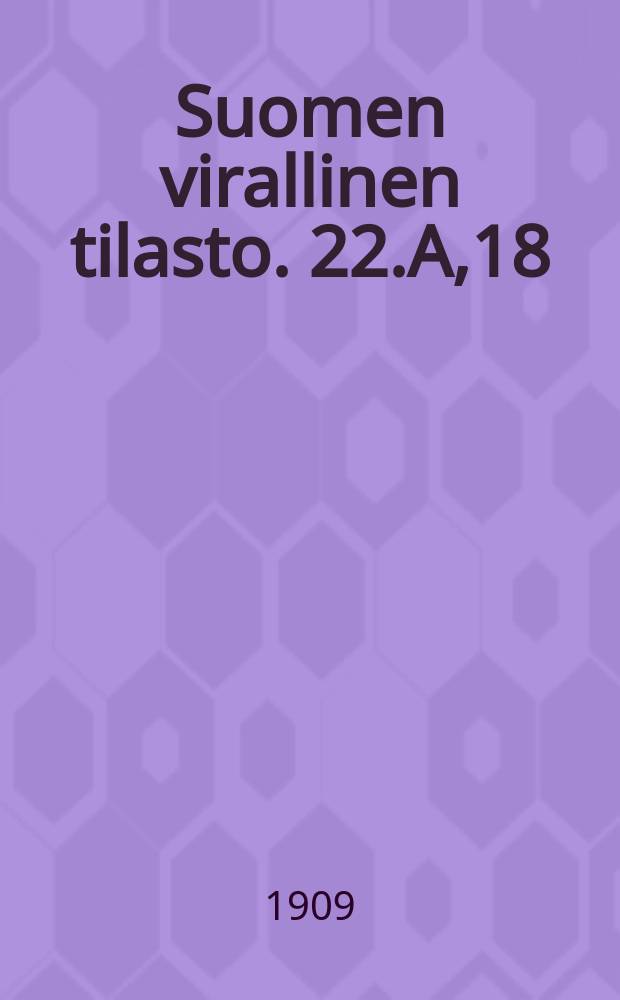 Suomen virallinen tilasto. 22.A,18 : Vakuutusolot