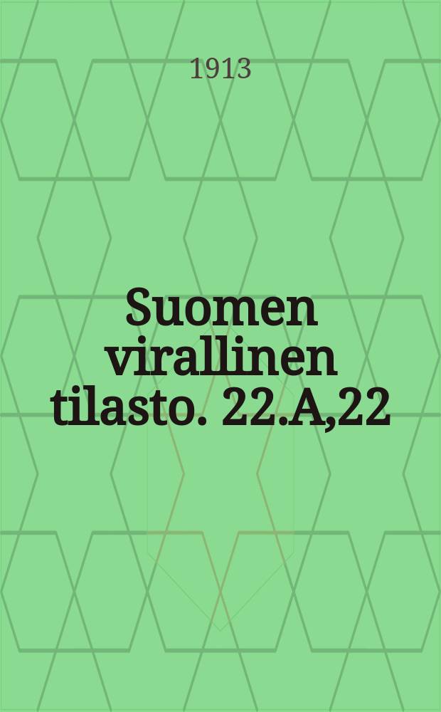 Suomen virallinen tilasto. 22.A,22 : Vakuutusolot