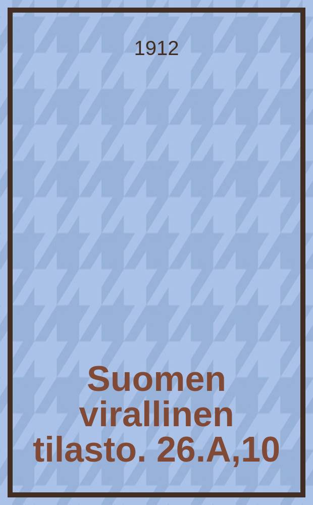 Suomen virallinen tilasto. 26.A,10 : Tyätilasto