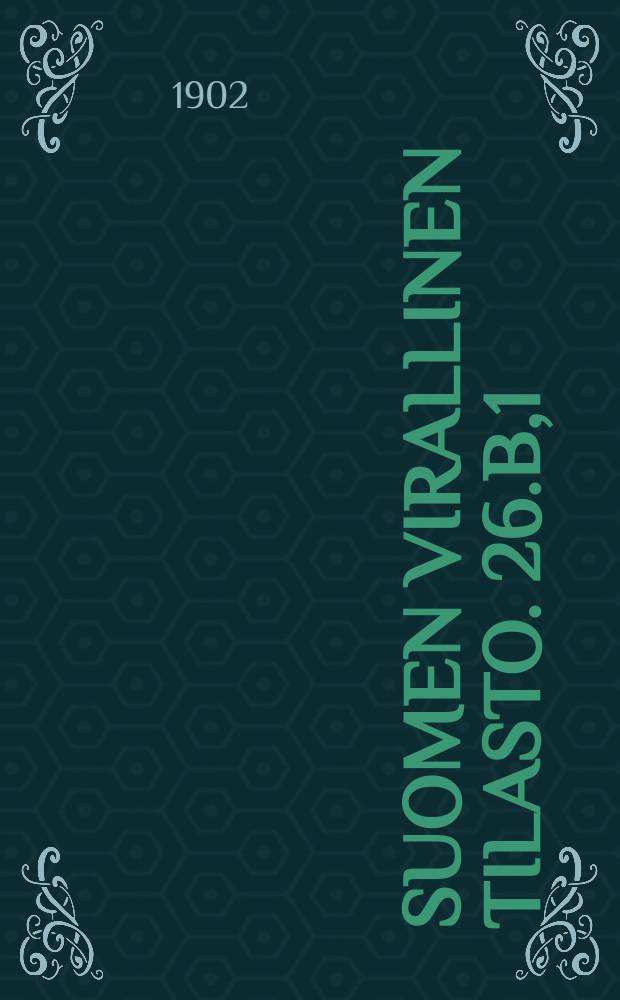 Suomen virallinen tilasto. 26.B,1 : Tyätilasto