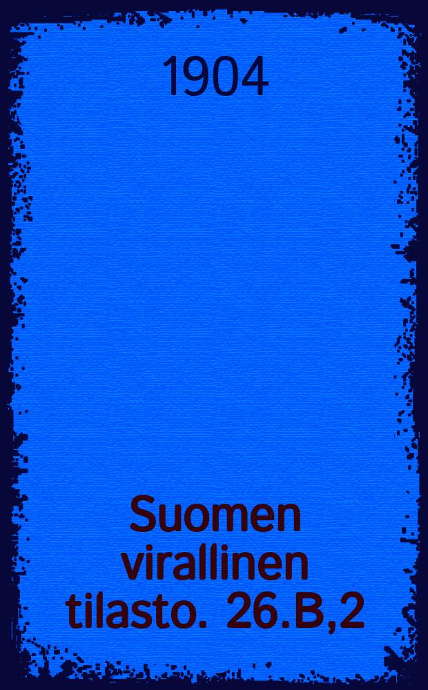Suomen virallinen tilasto. 26.B,2 : Tyätilasto
