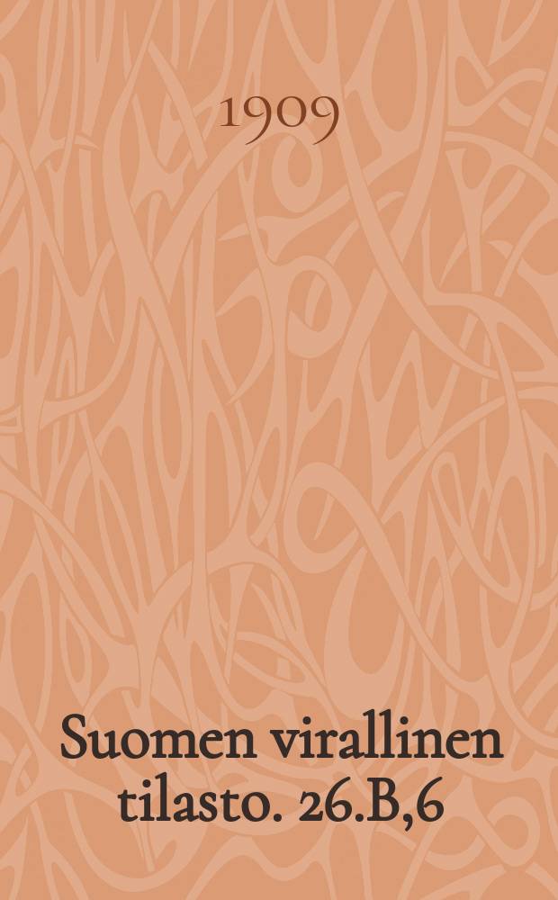 Suomen virallinen tilasto. 26.B,6 : Tyätilasto