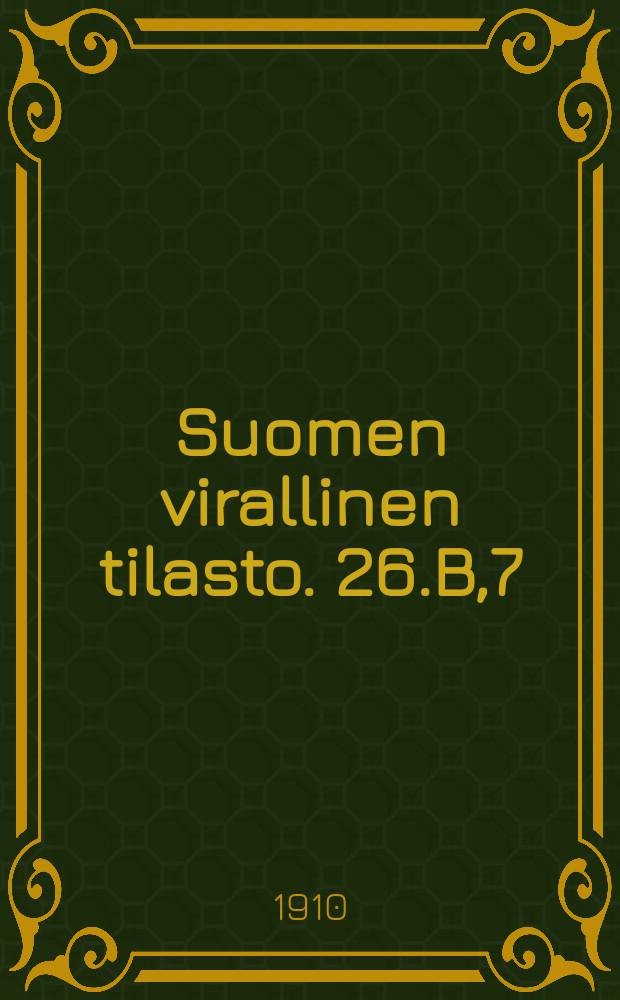 Suomen virallinen tilasto. 26.B,7 : Tyätilasto