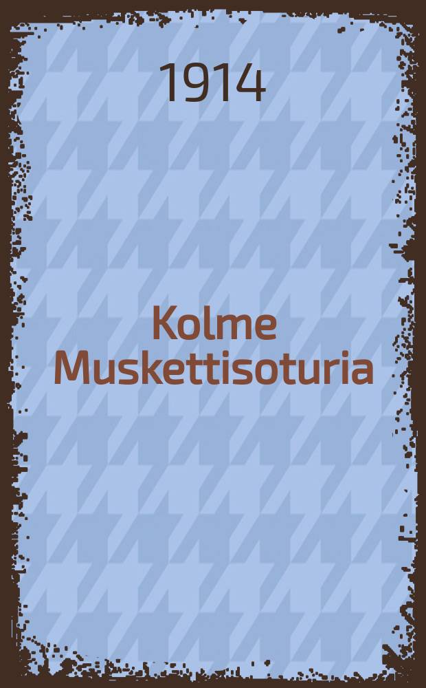 Kolme Muskettisoturia : Historiallinen romaani