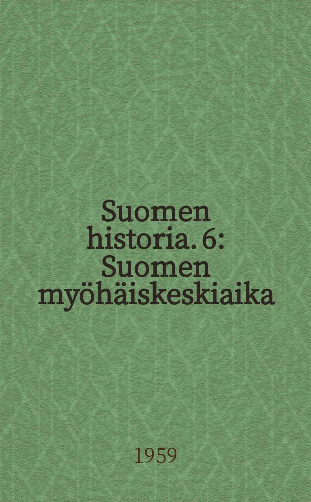 Suomen historia. 6 : Suomen myöhäiskeskiaika