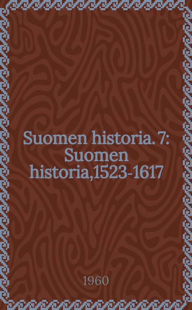 Suomen historia. 7 : Suomen historia,1523-1617