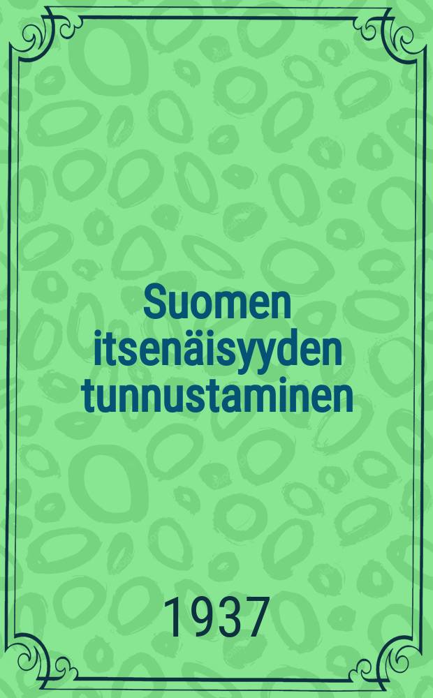 Suomen itsenäisyyden tunnustaminen : Asiakirjakokoelma