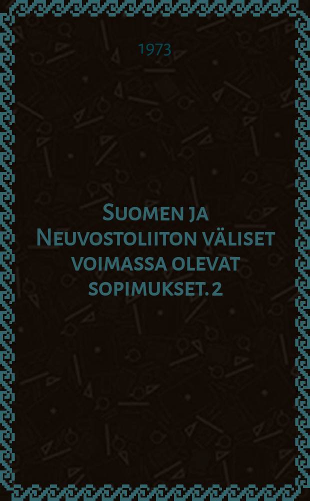 Suomen ja Neuvostoliiton väliset voimassa olevat sopimukset. 2 : 3.2.1947-6.4.1948