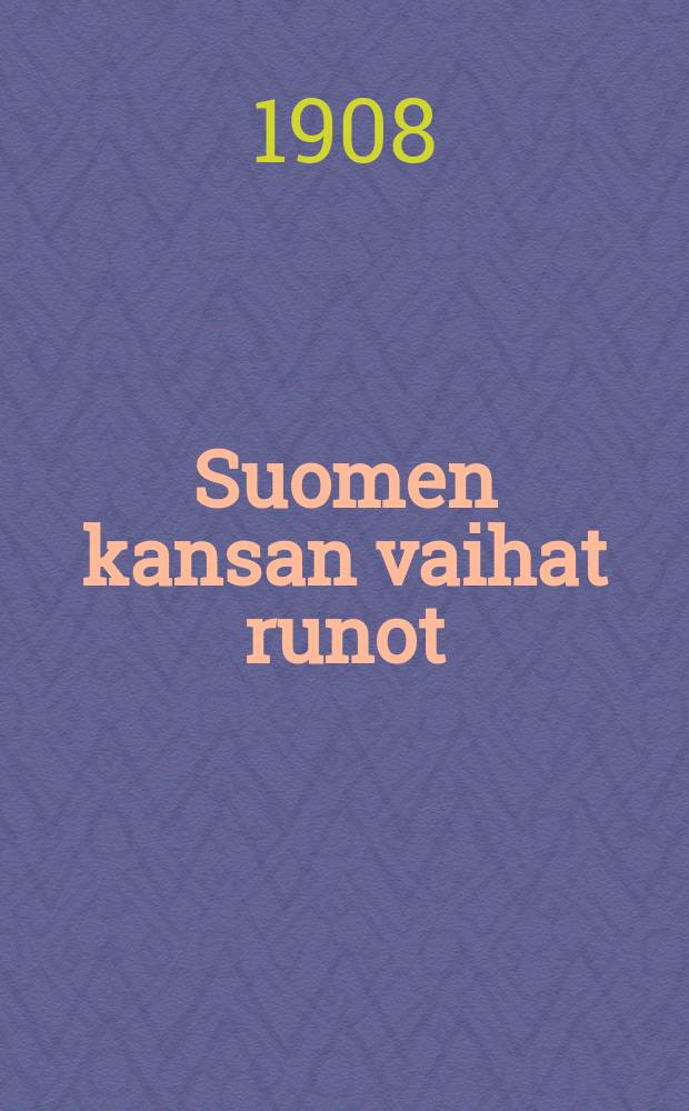 Suomen kansan vaihat runot = Старинные финские народные песни