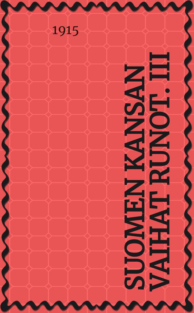 Suomen kansan vaihat runot. III : Länsi-Inkerin runot