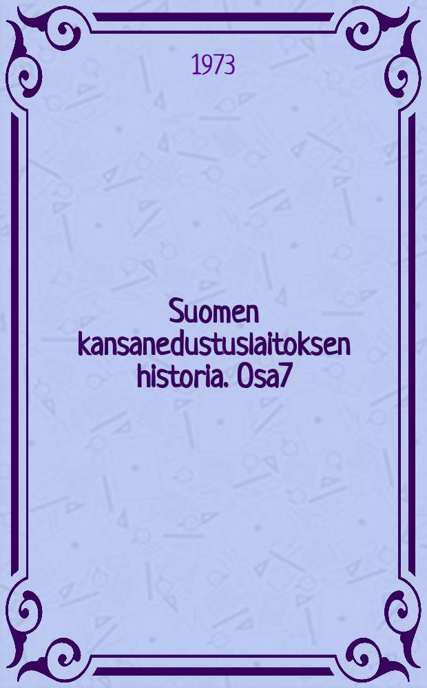 Suomen kansanedustuslaitoksen historia. Osa7