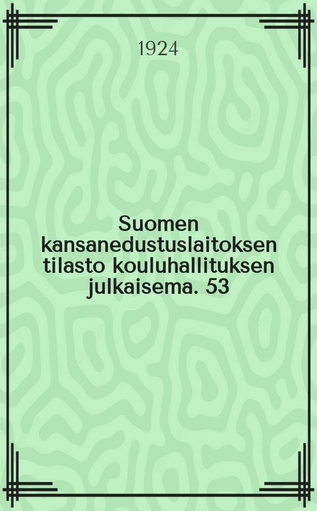 Suomen kansanedustuslaitoksen tilasto kouluhallituksen julkaisema. 53 : Tilastollinen yleiskatsaus Suomen kansakoululaitokseen lukuvuonna 1921-1922