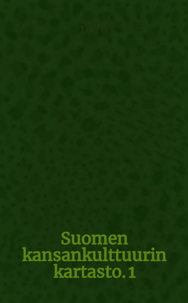 Suomen kansankulttuurin kartasto. 1 : Aineellinen kulttuuri