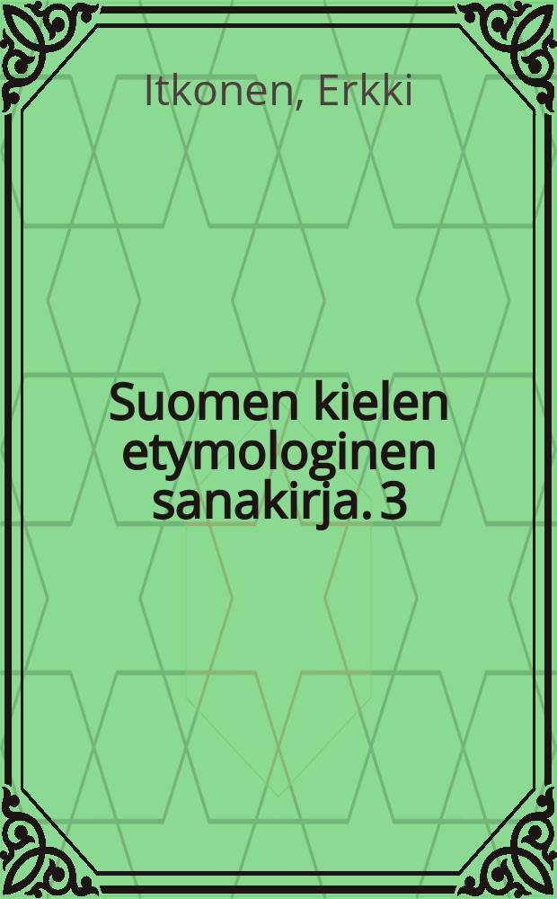Suomen kielen etymologinen sanakirja. 3