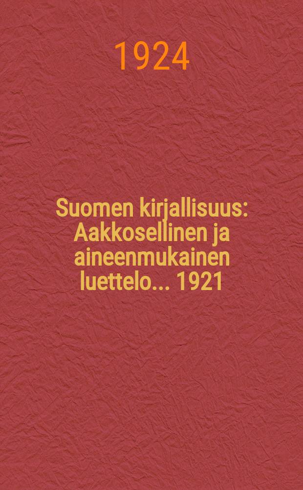 Suomen kirjallisuus : Aakkosellinen ja aineenmukainen luettelo... 1921/1923 : Suomalainen kirjallisuus