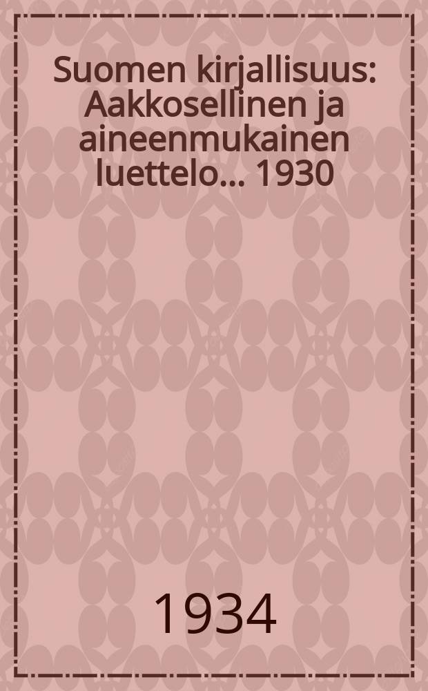 Suomen kirjallisuus : Aakkosellinen ja aineenmukainen luettelo... 1930/1932 : Suomalainen kirjallisuus