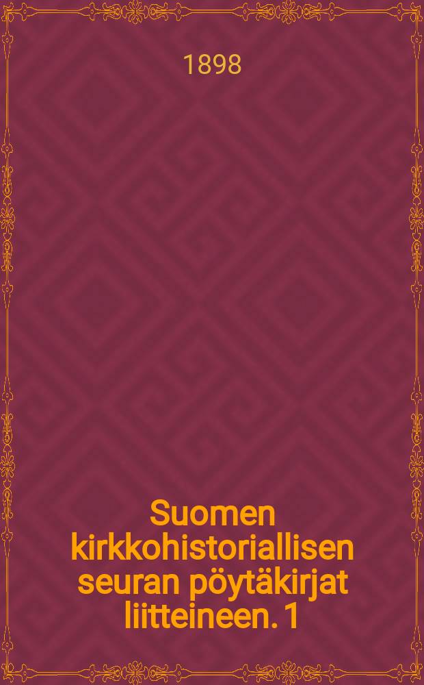 Suomen kirkkohistoriallisen seuran pöytäkirjat liitteineen. 1 : 1892-1897
