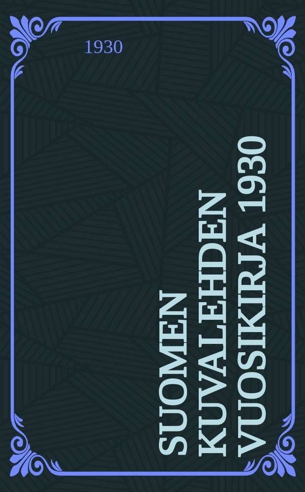 Suomen kuvalehden vuosikirja 1930 = Ежегодник иллюстрированной книги Финляндии