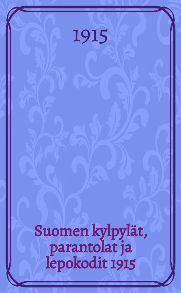 Suomen kylpylät, parantolat ja lepokodit 1915 = Санатории,дома отдыха и курорты Финляндии в 1915г.