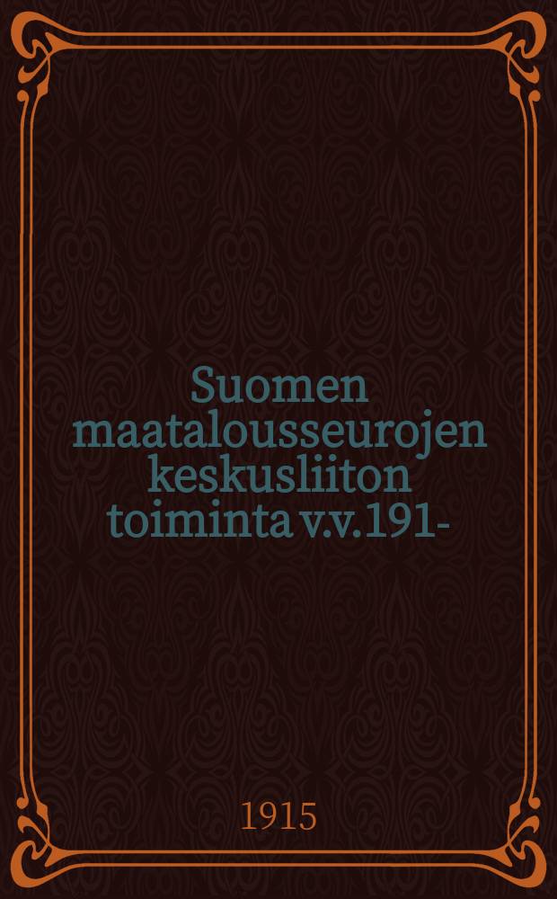 Suomen maatalousseurojen keskusliiton toiminta v.v.1913- = Деятельность Центрального союза финских земледельческих обществ