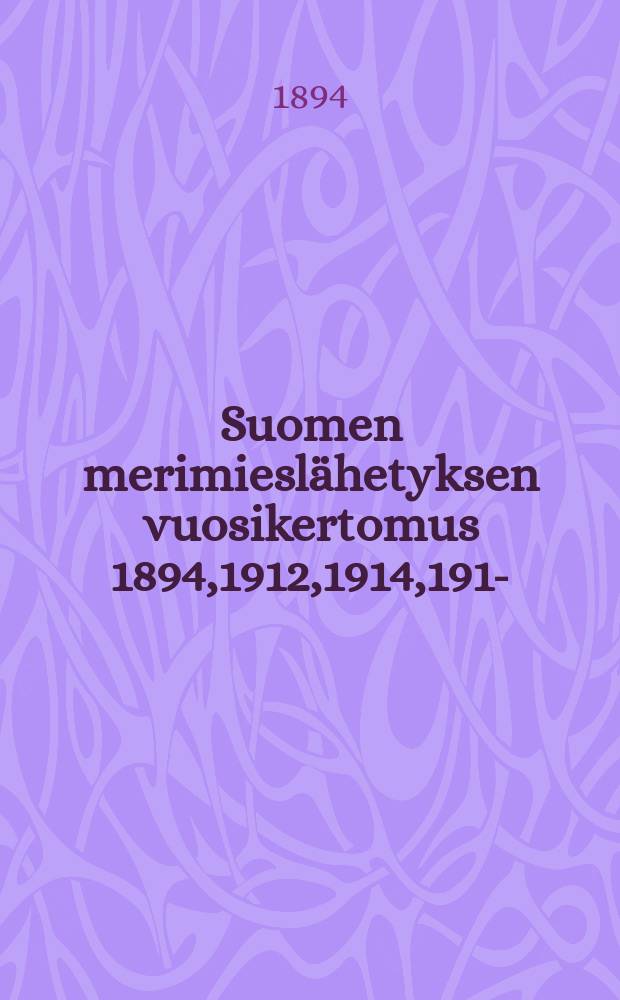Suomen merimieslähetyksen vuosikertomus 1894,1912,1914,1916- = Годовые отчёты о деятельности финского миссионерского общества по работе среди моряков