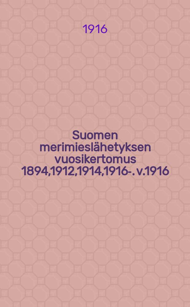 Suomen merimieslähetyksen vuosikertomus 1894,1912,1914,1916-. v.1916